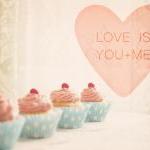 Love Is You And Me. Pink Cupcakes. Romantic...